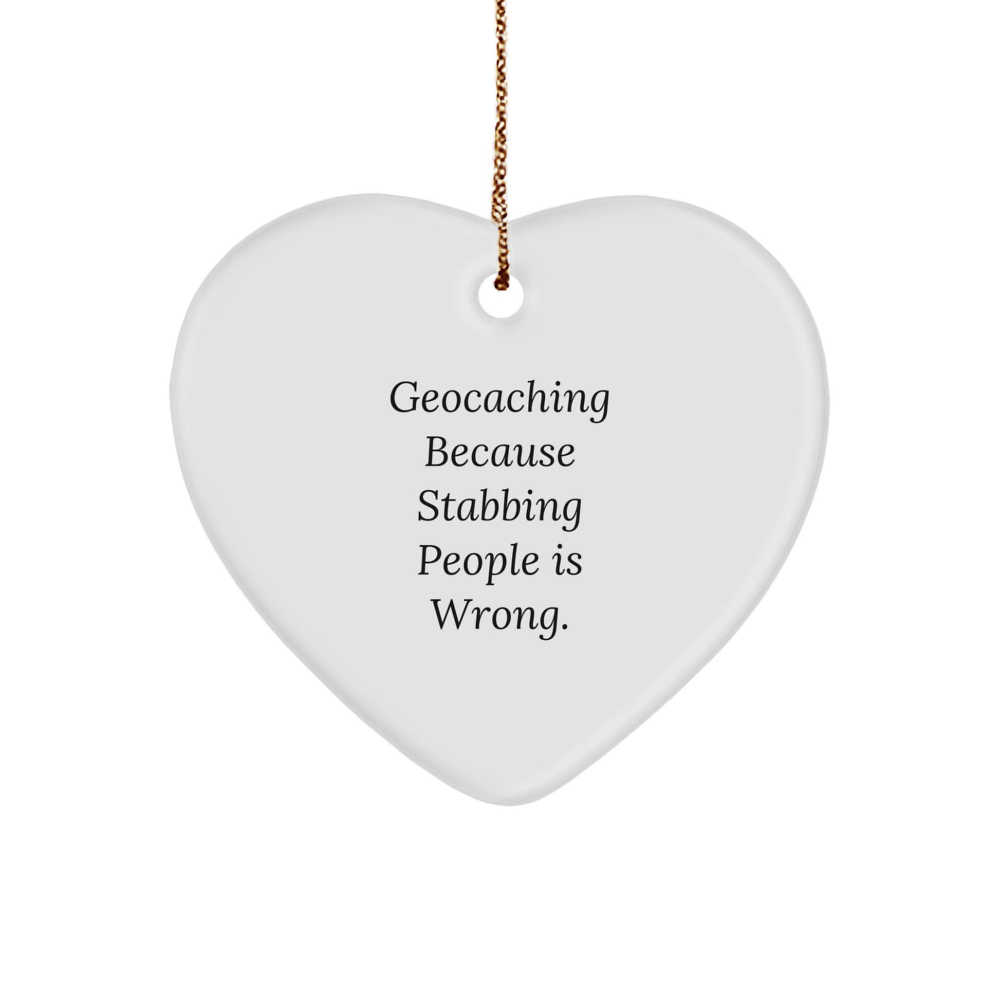 Geocaching Funny Gifts from Friends for Geocaching Enthusiasts, Heart Ornament, Christmas Unique Treasures, Geocaching Because Stabbing People Is Wrong. - Image 1