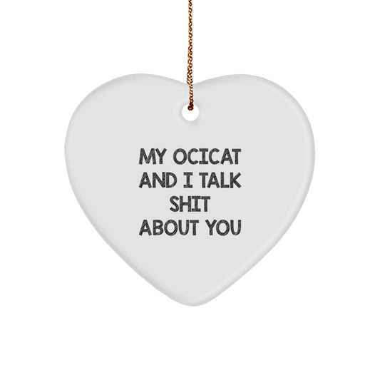 Funny Ocicat Gifts for Men Gifts from Family and Friends - Heart Ornament with 'My Ocicat And I Talk Shit About You' Quote, Christmas Unique Gifts - Image 1