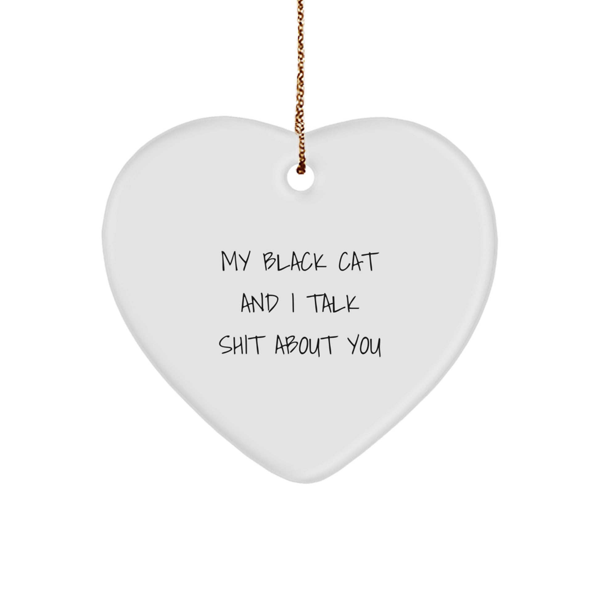 Funny Black Cat Heart Ornament Gifts from Friends for Christmas - 'My Black Cat And I Talk Shit About You' - Image 1