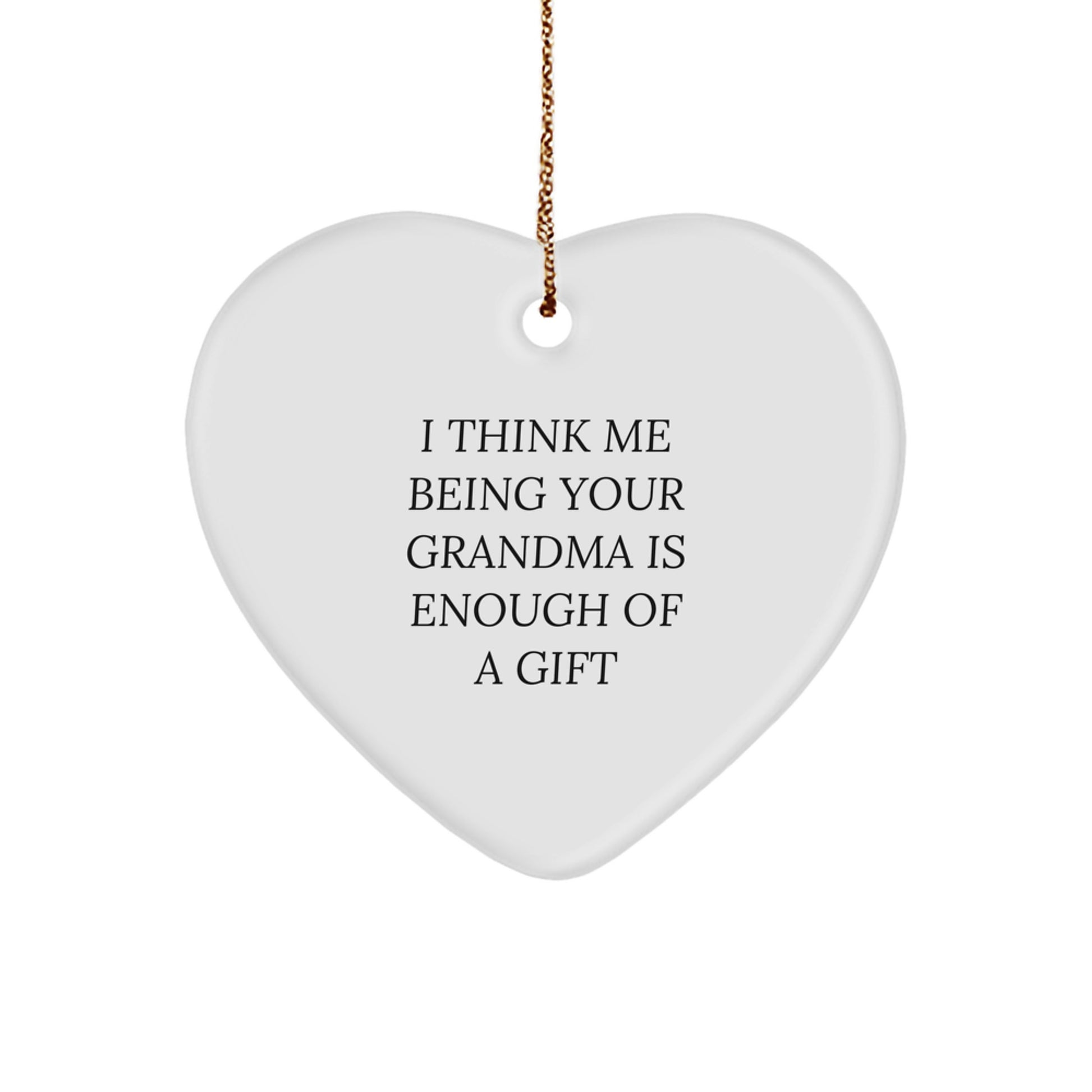 Funny Grandma Gifts - Heart Ornament I Think Me Being Your Grandma Is Enough Of A Gift, Perfect for Grandma from Family, a Thoughtful Christmas Unique Gifts Idea, Grandma Heart Ornament - Image 1