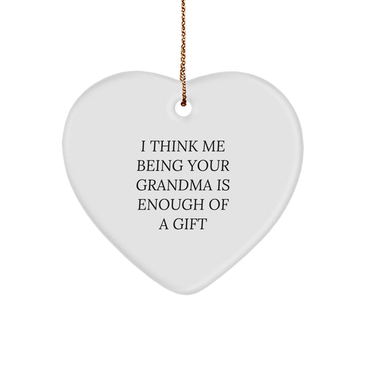 Funny Grandma Gifts - Heart Ornament I Think Me Being Your Grandma Is Enough Of A Gift, Perfect for Grandma from Family, a Thoughtful Christmas Unique Gifts Idea, Grandma Heart Ornament - Image 1