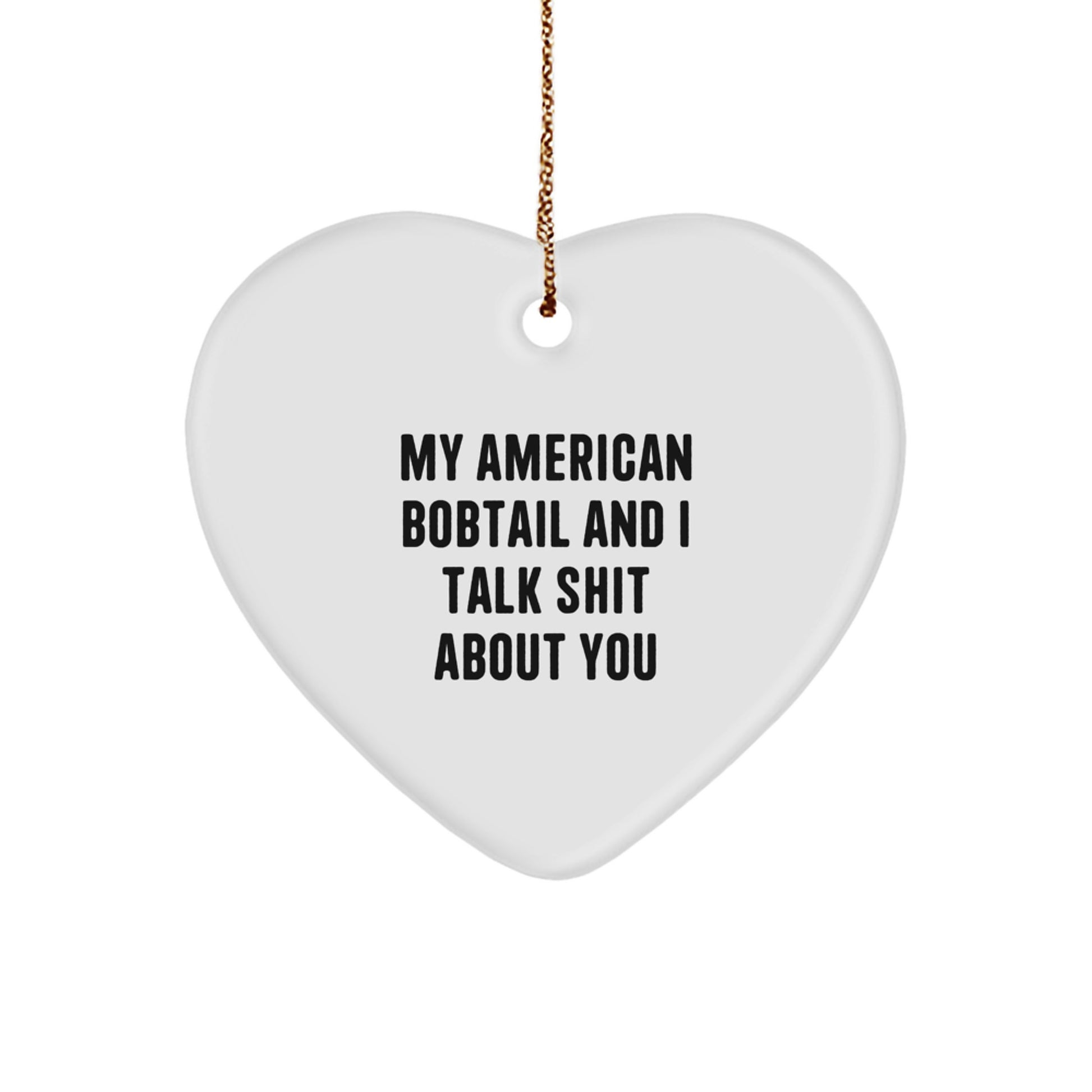 Funny American Bobtail Cat Gifts from Friends for Christmas, Heart Ornament, My American Bobtail And I Talk Shit About You Quote, Cute Cat Lover - Image 1