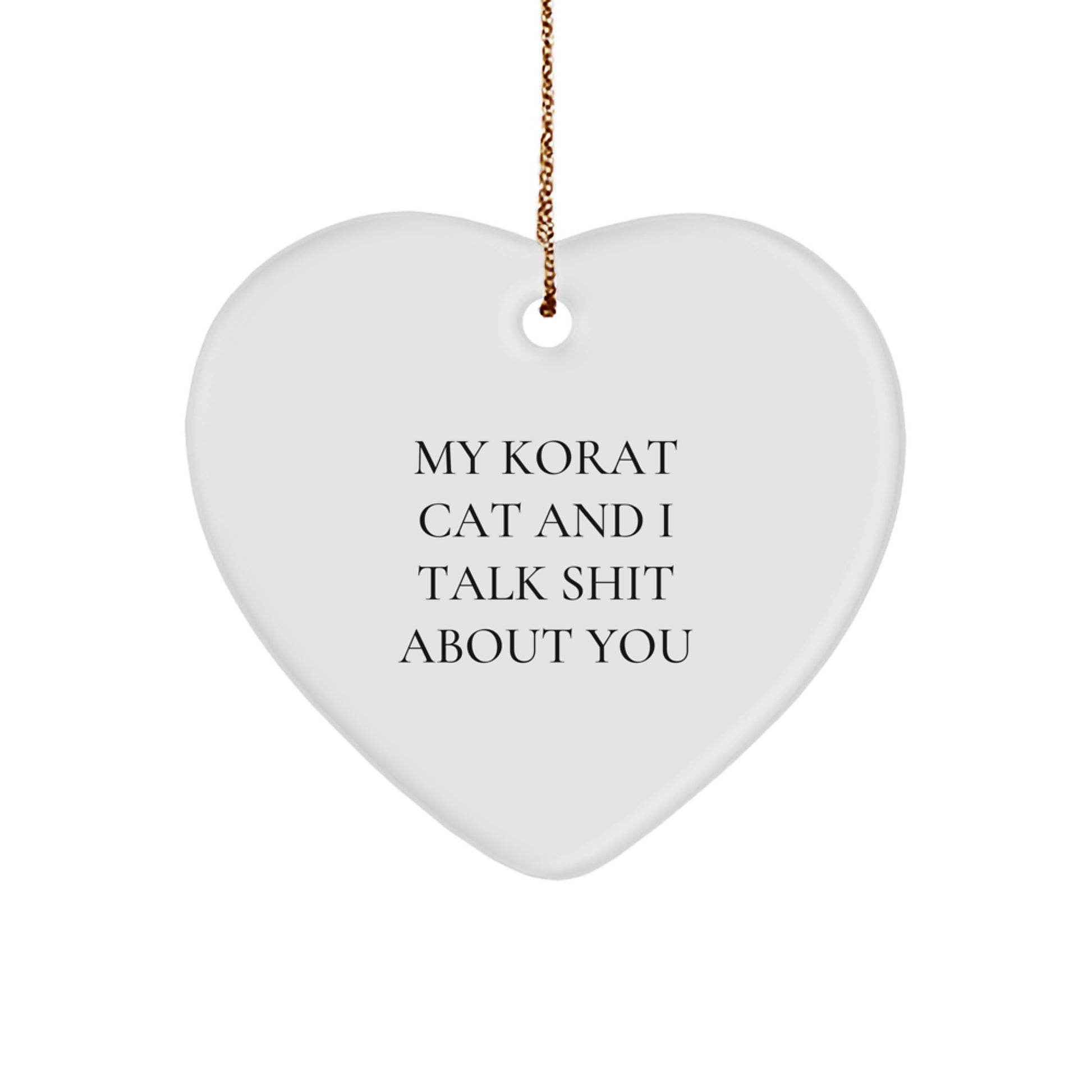 Funny Korat Cat Heart Ornament, Gifts for Korat Cat Lovers, Christmas Unique Gift from Friends to Family - My Korat Cat And I Talk Shit About You - Image 1