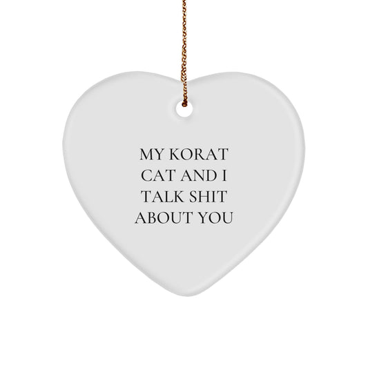Funny Korat Cat Heart Ornament, Gifts for Korat Cat Lovers, Christmas Unique Gift from Friends to Family - My Korat Cat And I Talk Shit About You - Image 1