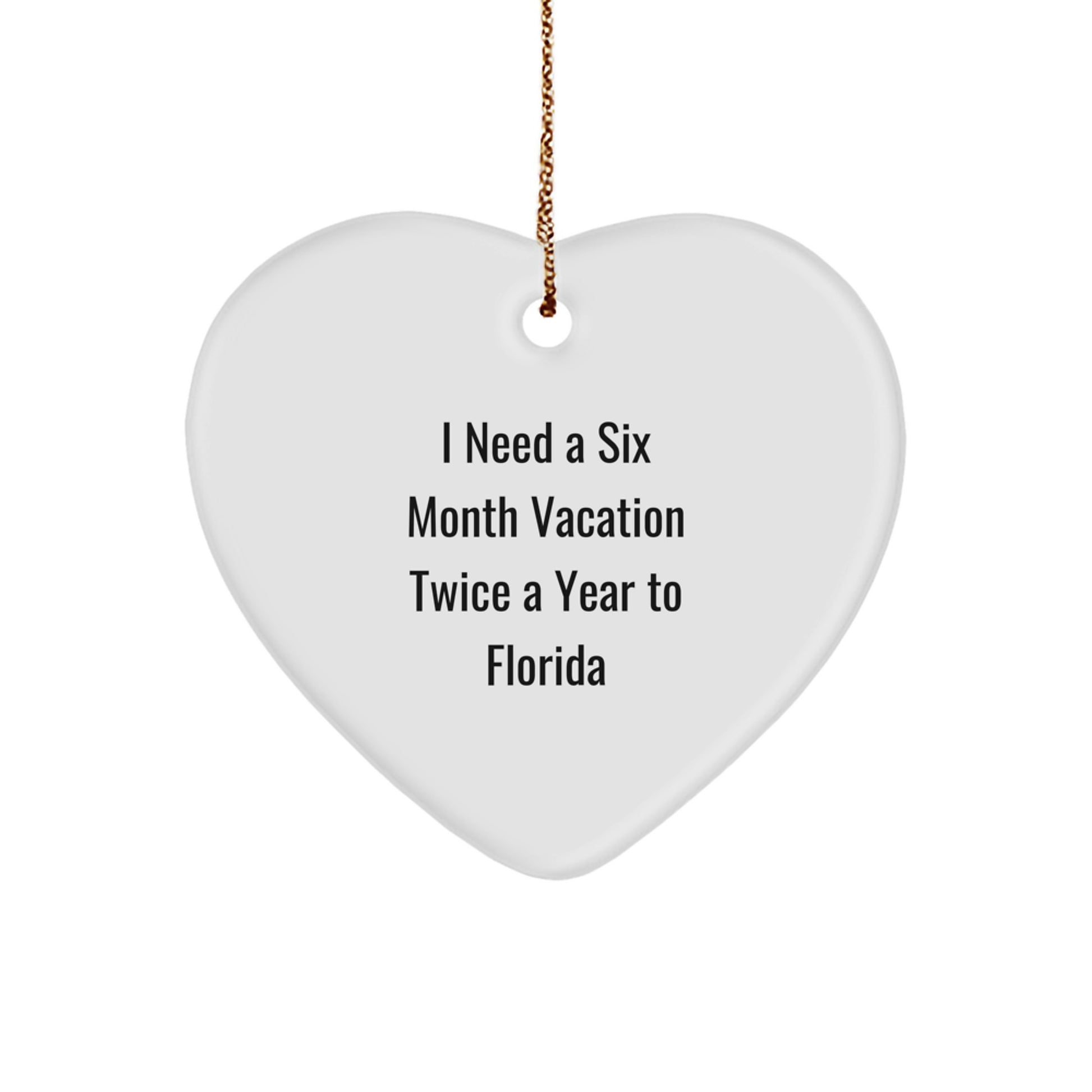 Funny Florida Heart Ornament Gifts from Friends and Family for Christmas, I Need A Six Month Vacation Twice A Year To Florida, Florida Lover - Image 1