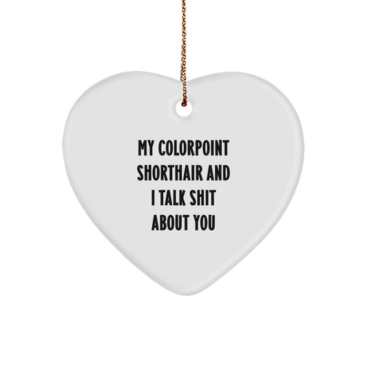 Colorpoint Shorthair Cat Heart Ornament Funny Quote Gifts from Friends for Colorpoint Shorthair Cat Lovers, Unique Christmas Unique Gifts for Men, Women, Home Decor - Image 1