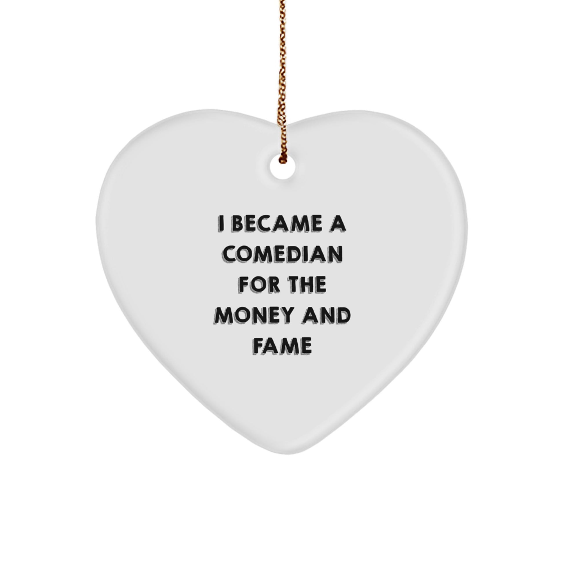 Comedian Heart Ornament Gift from Friends to Comedian Man Funny Quote 'I Became A Comedian For The Money And Fame' Christmas Unique Gifts - Image 1