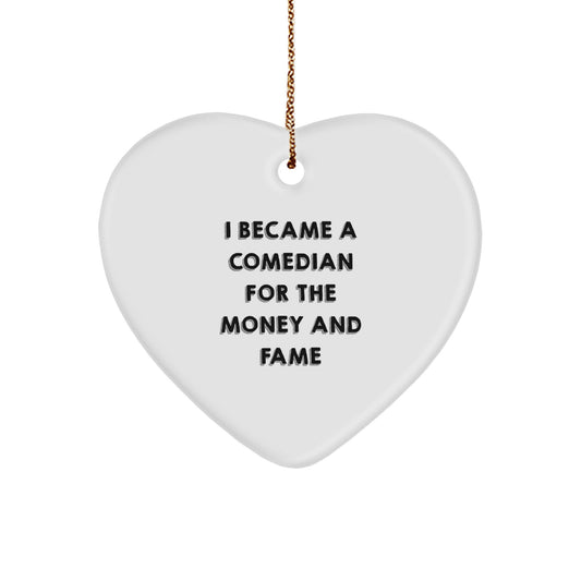 Comedian Heart Ornament Gift from Friends to Comedian Man Funny Quote 'I Became A Comedian For The Money And Fame' Christmas Unique Gifts - Image 1