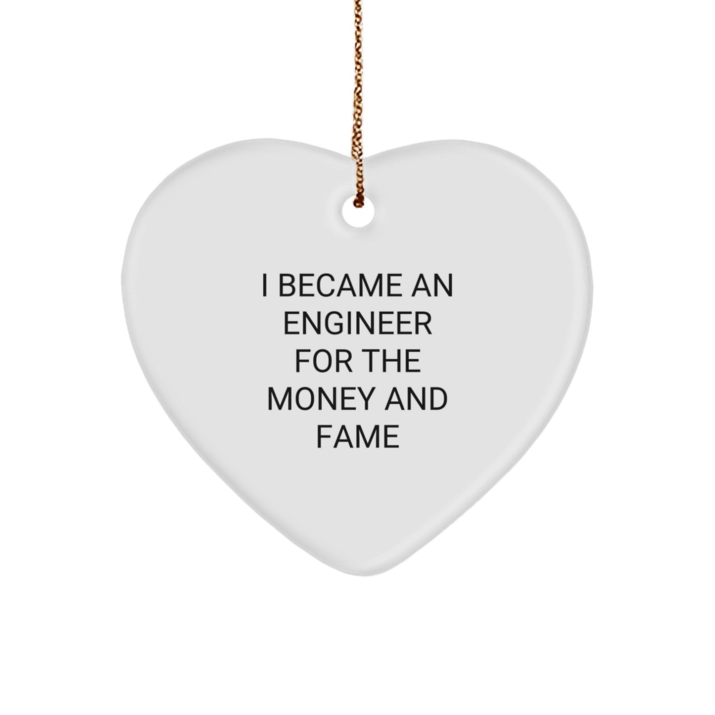 Funny Engineer Heart Ornament, 'I Became An Engineer For The Money And Fame', Christmas Unique Gifts from Friends, Family, Coworkers to Engineer Men, Women, Family - Image 1