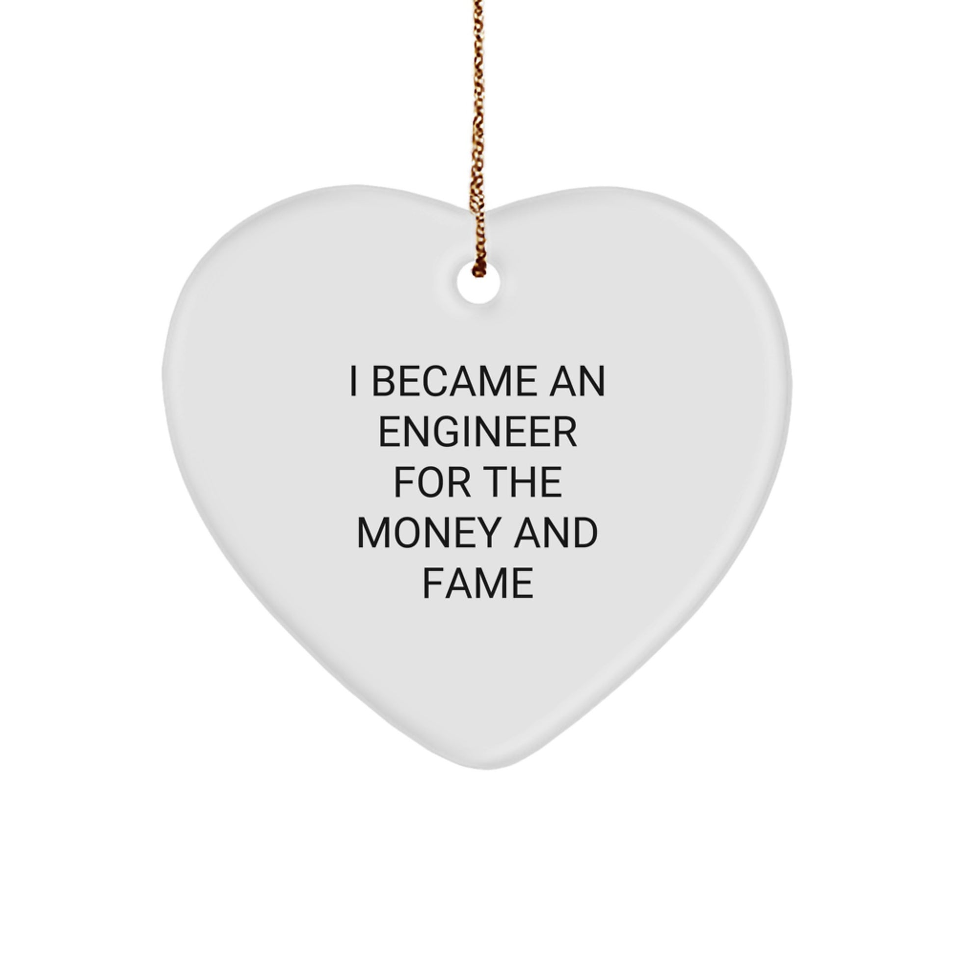 Funny Engineer Heart Ornament, 'I Became An Engineer For The Money And Fame', Christmas Unique Gifts from Friends, Family, Coworkers to Engineer Men, Women, Family - Image 1