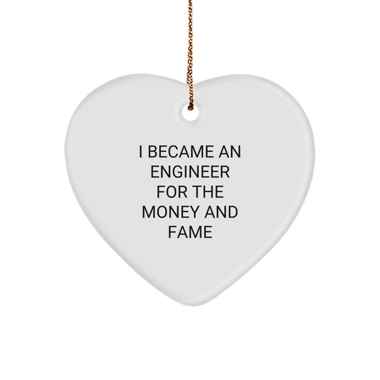 Funny Engineer Heart Ornament, 'I Became An Engineer For The Money And Fame', Christmas Unique Gifts from Friends, Family, Coworkers to Engineer Men, Women, Family - Image 1