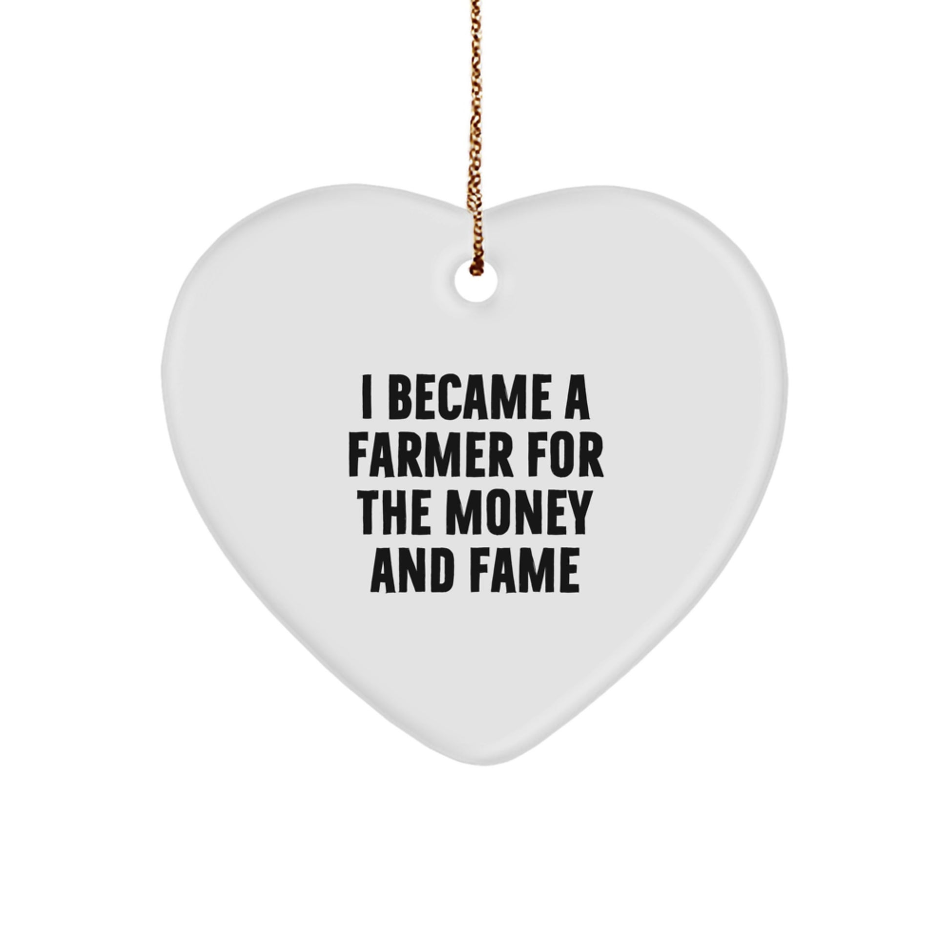 Funny Farmer Gifts for Him - Heart Ornament 'I Became A Farmer For The Money And Fame' - Christmas Unique Gifts from Friends - Image 1