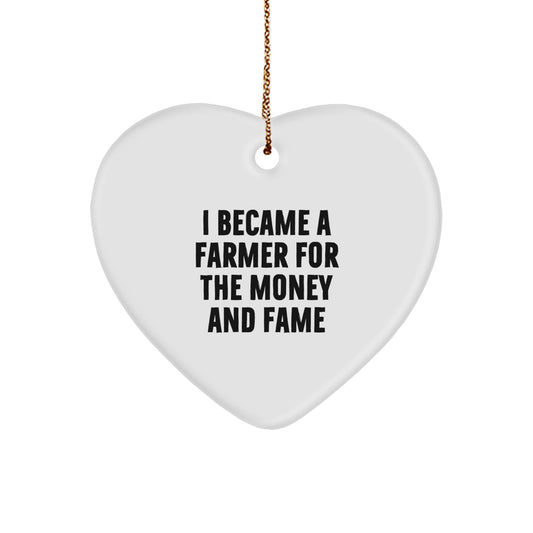 Funny Farmer Gifts for Him - Heart Ornament 'I Became A Farmer For The Money And Fame' - Christmas Unique Gifts from Friends - Image 1