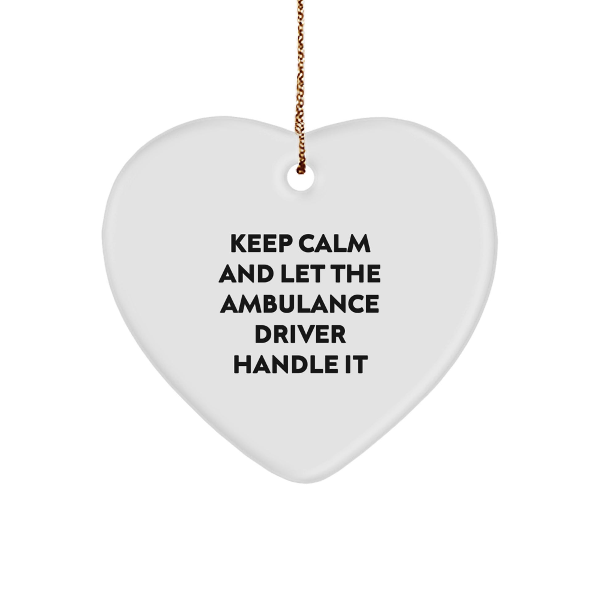 Funny Ambulance Driver Christmas Unique Gifts from Men to Ambulance Driver, 'Keep Calm And Let The Ambulance Driver Handle It' Heart Ornament - Image 1