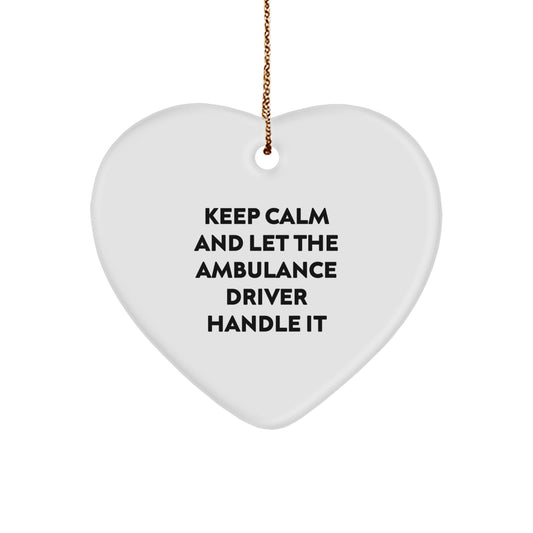 Funny Ambulance Driver Christmas Unique Gifts from Men to Ambulance Driver, 'Keep Calm And Let The Ambulance Driver Handle It' Heart Ornament - Image 1