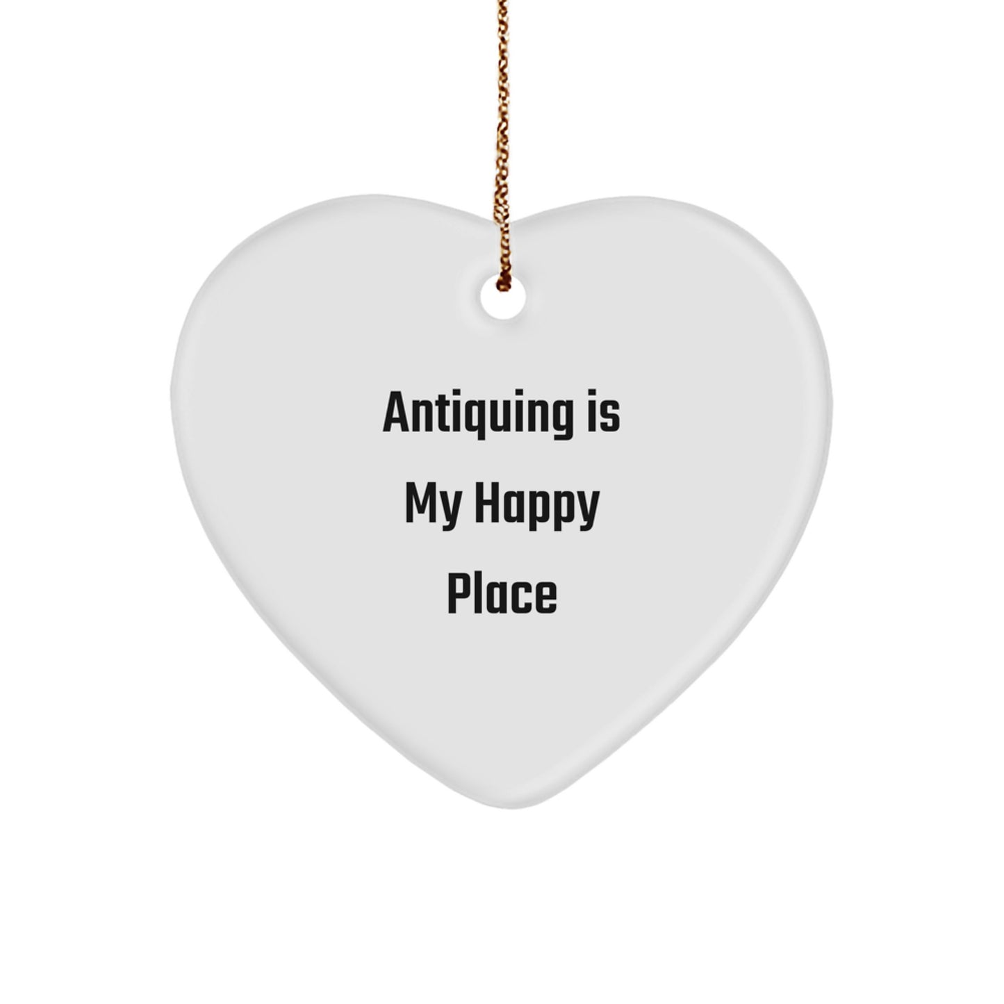 Antiquing Heart Ornament, Funny Christmas Unique Gift, Unique Antiquing Is My Happy Place Present for Friends and Family - Image 1