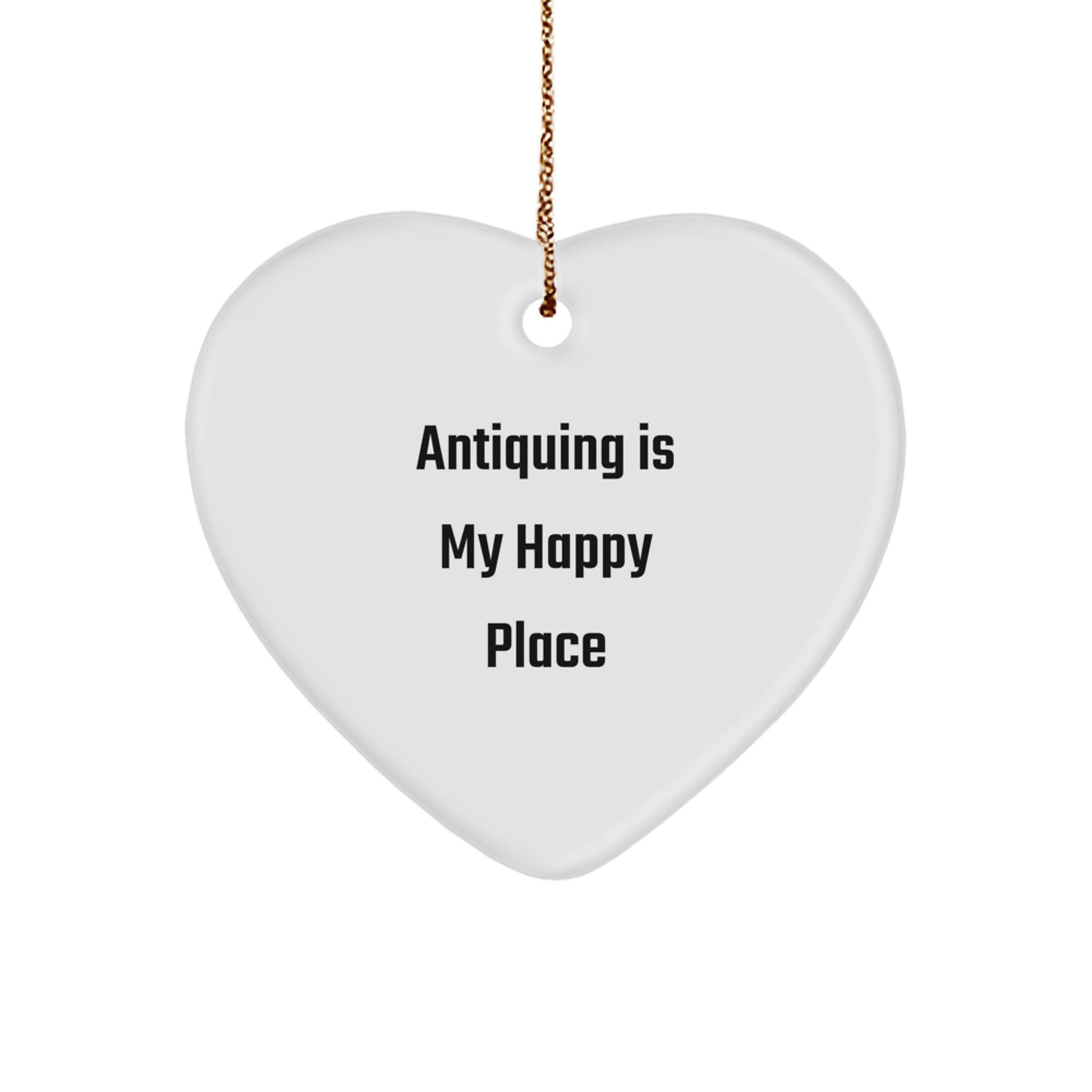 Antiquing Heart Ornament, Funny Christmas Unique Gift, Unique Antiquing Is My Happy Place Present for Friends and Family - Image 1