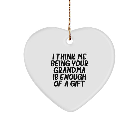 Funny Grandma Gifts from Family - Heart Ornament Christmas Unique Gift for Grandma I Think Me Being Your Grandma Is Enough Of A Gift - Image 1