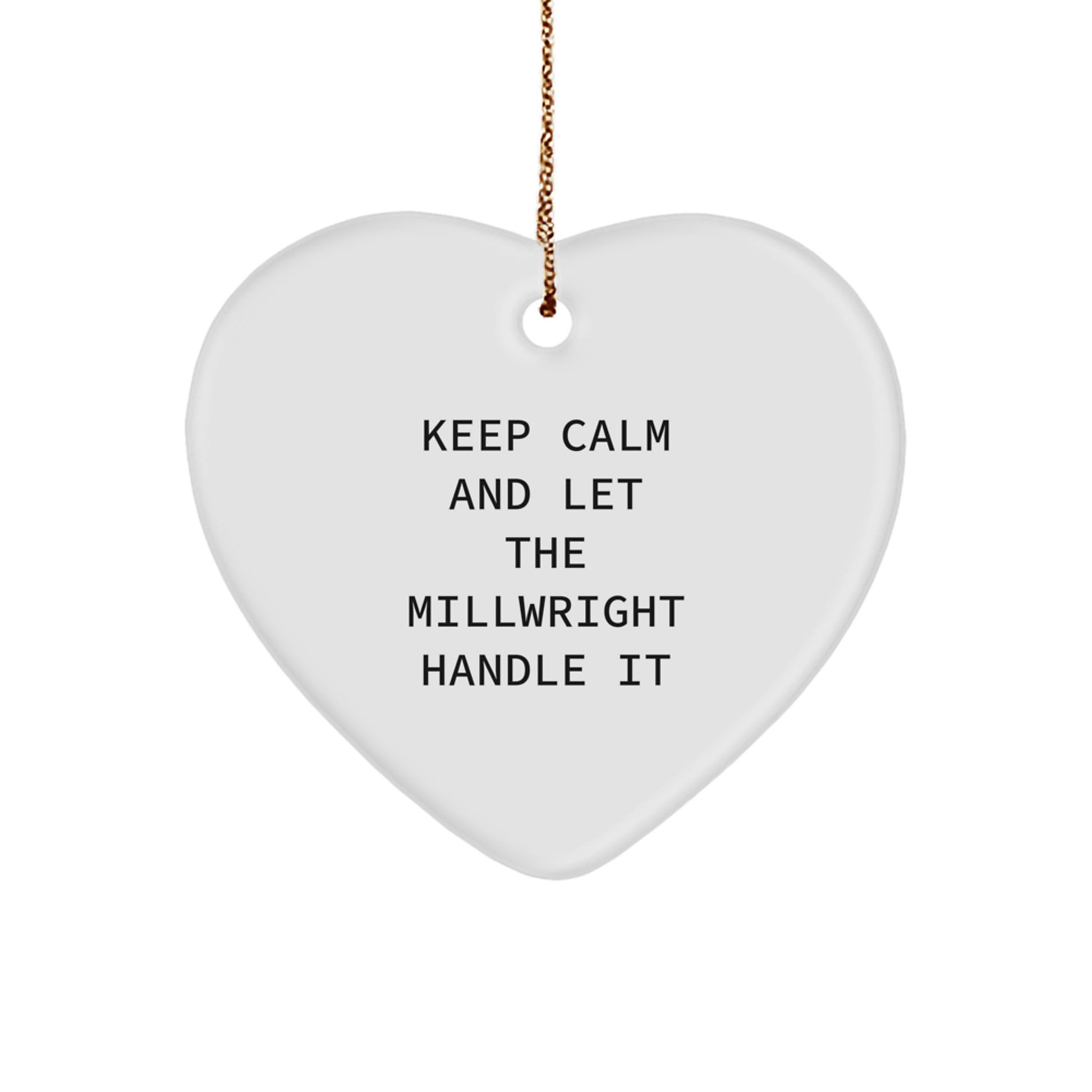 Funny Millwright Gifts from Men, Women, Friends, or Family for Christmas - Keep Calm And Let The Millwright Handle It Heart Ornament - Image 1