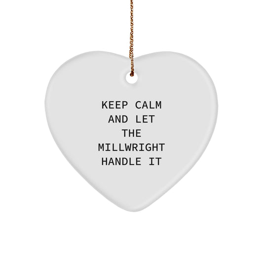 Funny Millwright Gifts from Men, Women, Friends, or Family for Christmas - Keep Calm And Let The Millwright Handle It Heart Ornament - Image 1