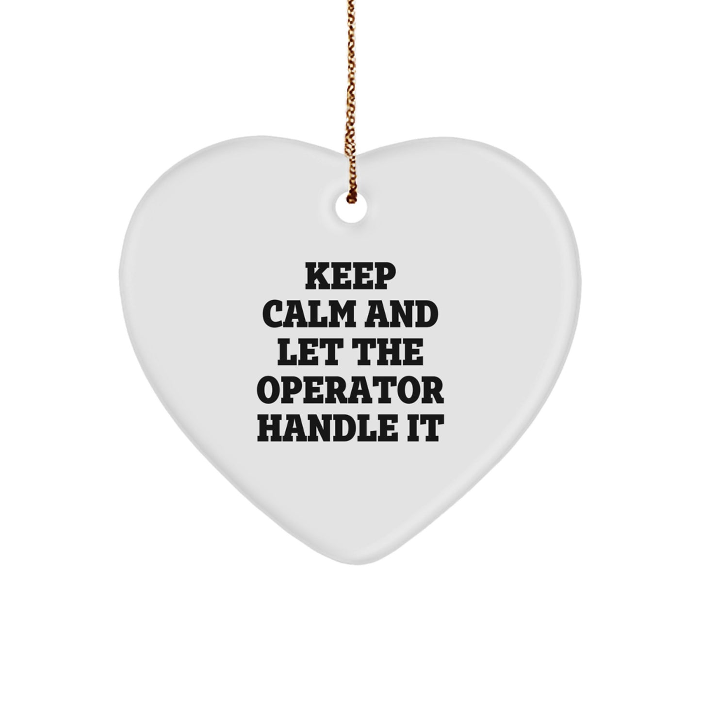 Funny Operator Heart Ornament Gifts from Friends for Christmas 'Keep Calm And Let The Operator Handle It' - Image 1