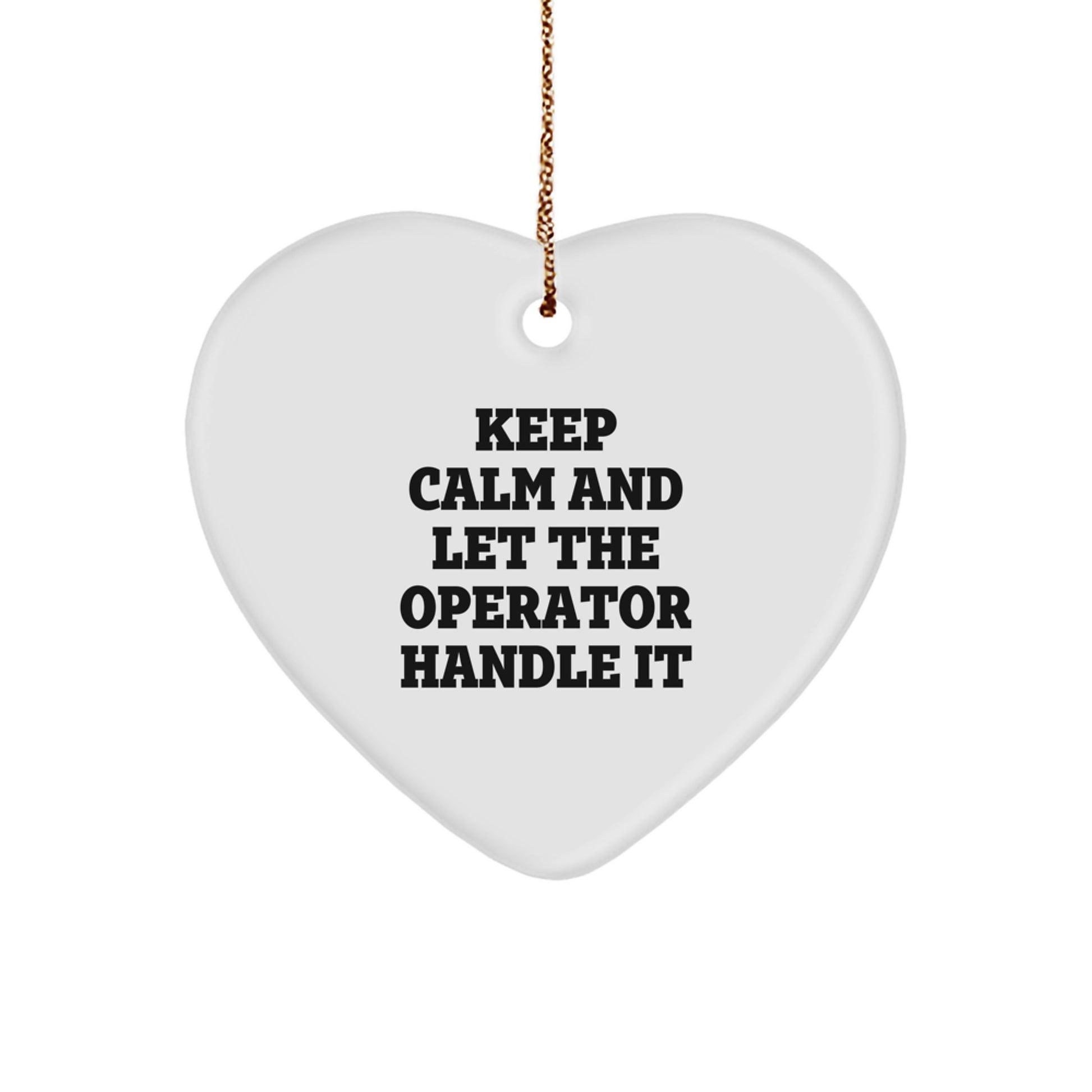 Funny Operator Heart Ornament Gifts from Friends for Christmas 'Keep Calm And Let The Operator Handle It' - Image 1