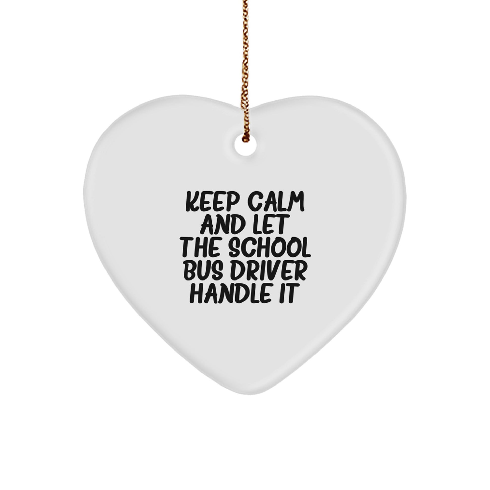 Funny School Bus Driver Gifts for Men, Women, and Friends - 'Keep Calm And Let The School Bus Driver Handle It' Heart Ornament, Christmas Unique Decorations, Gifts from Family to School Bus Driver - Image 1