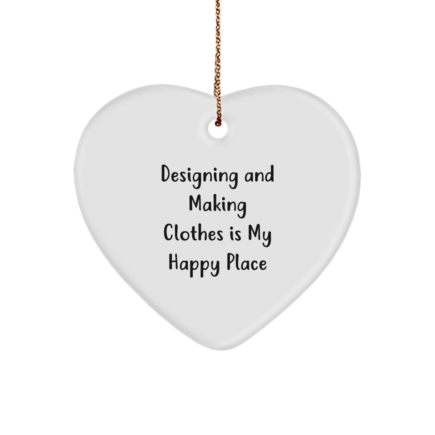 Designing and Making Clothes Heart Ornament Gifts for Friends from Me, Funny Quote, Christmas Unique Gifts - Image 1