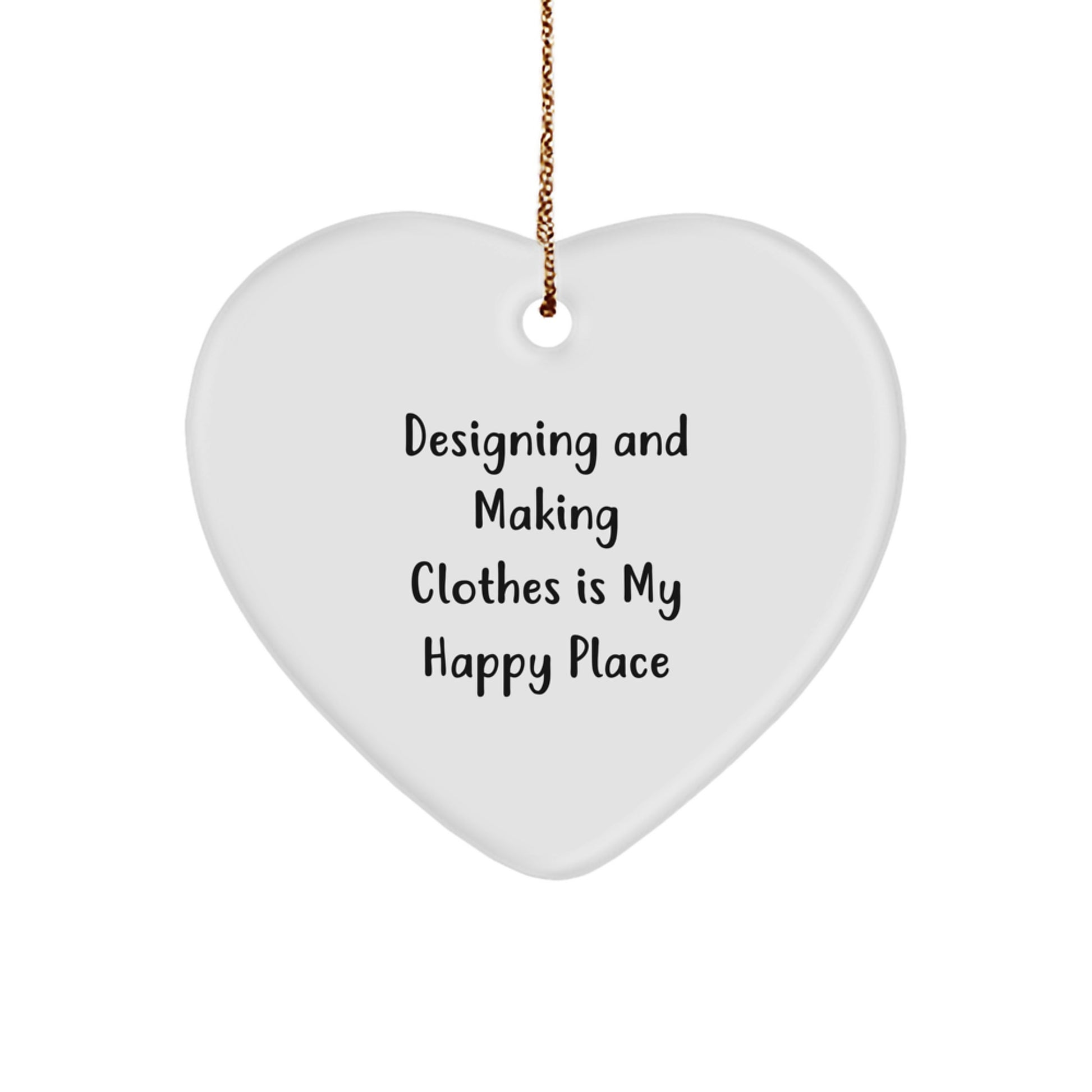 Designing and Making Clothes Heart Ornament Gifts for Friends from Me, Funny Quote, Christmas Unique Gifts - Image 1