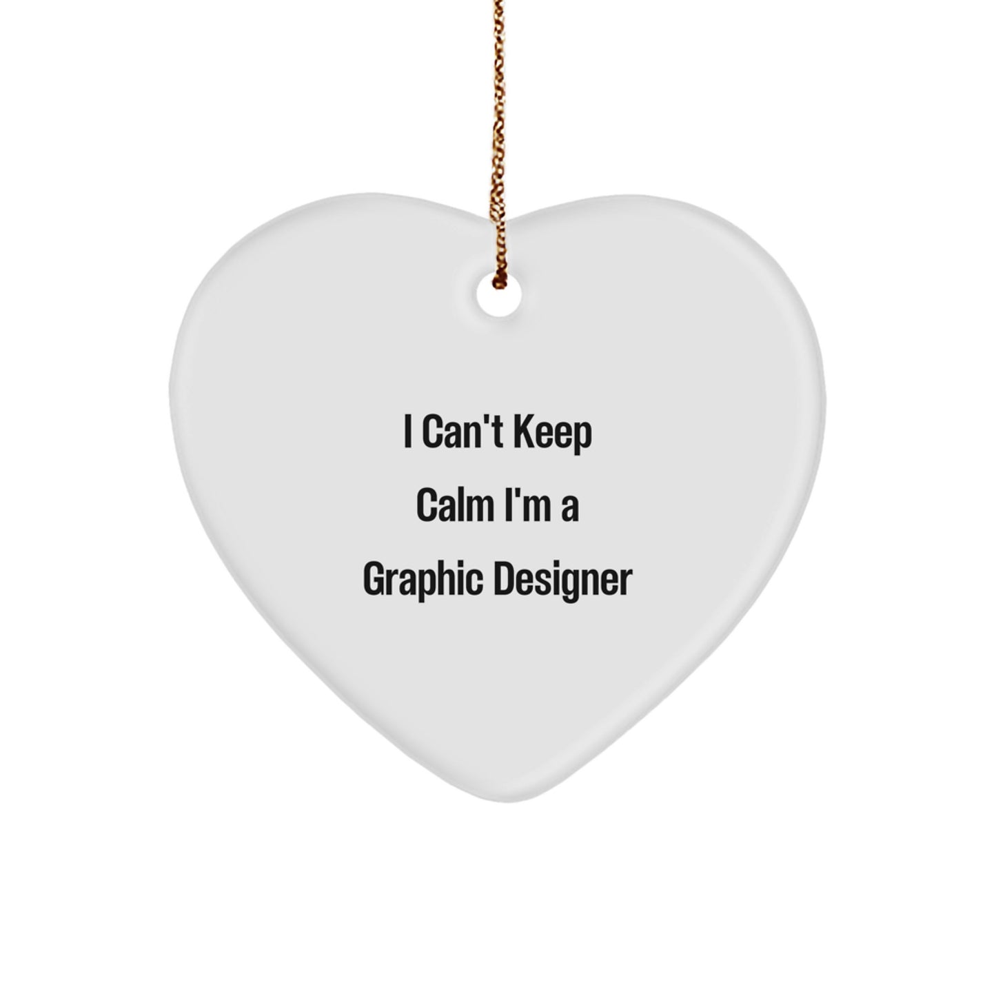 Graphic Designer Gifts - I Can't Keep Calm I'm A Graphic Designer - Heart Ornament, Funny Quote, Christmas Unique Gifts from Friends, For Graphic Designers - Image 1