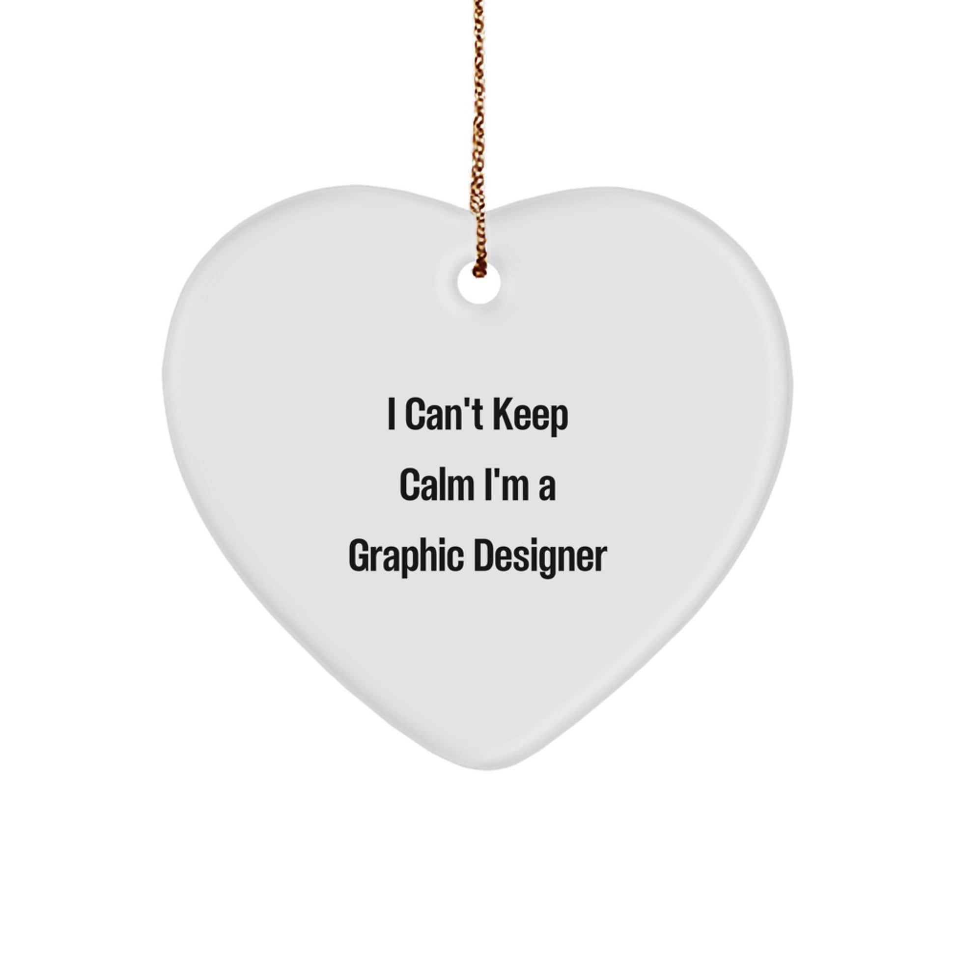 Graphic Designer Gifts - I Can't Keep Calm I'm A Graphic Designer - Heart Ornament, Funny Quote, Christmas Unique Gifts from Friends, For Graphic Designers - Image 1