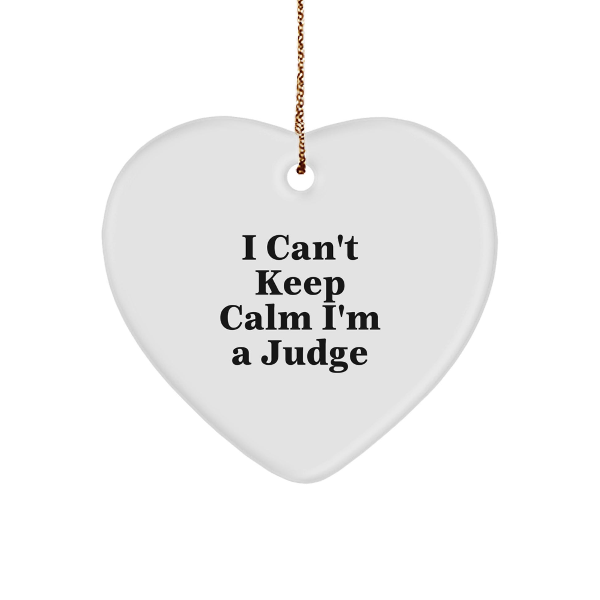 Funny 'I Can't Keep Calm I'm A Judge' Heart Ornament Gifts from Family, Friends, or Coworkers for Judge, Men, or Women on Christmas Unique Gifts - Image 1
