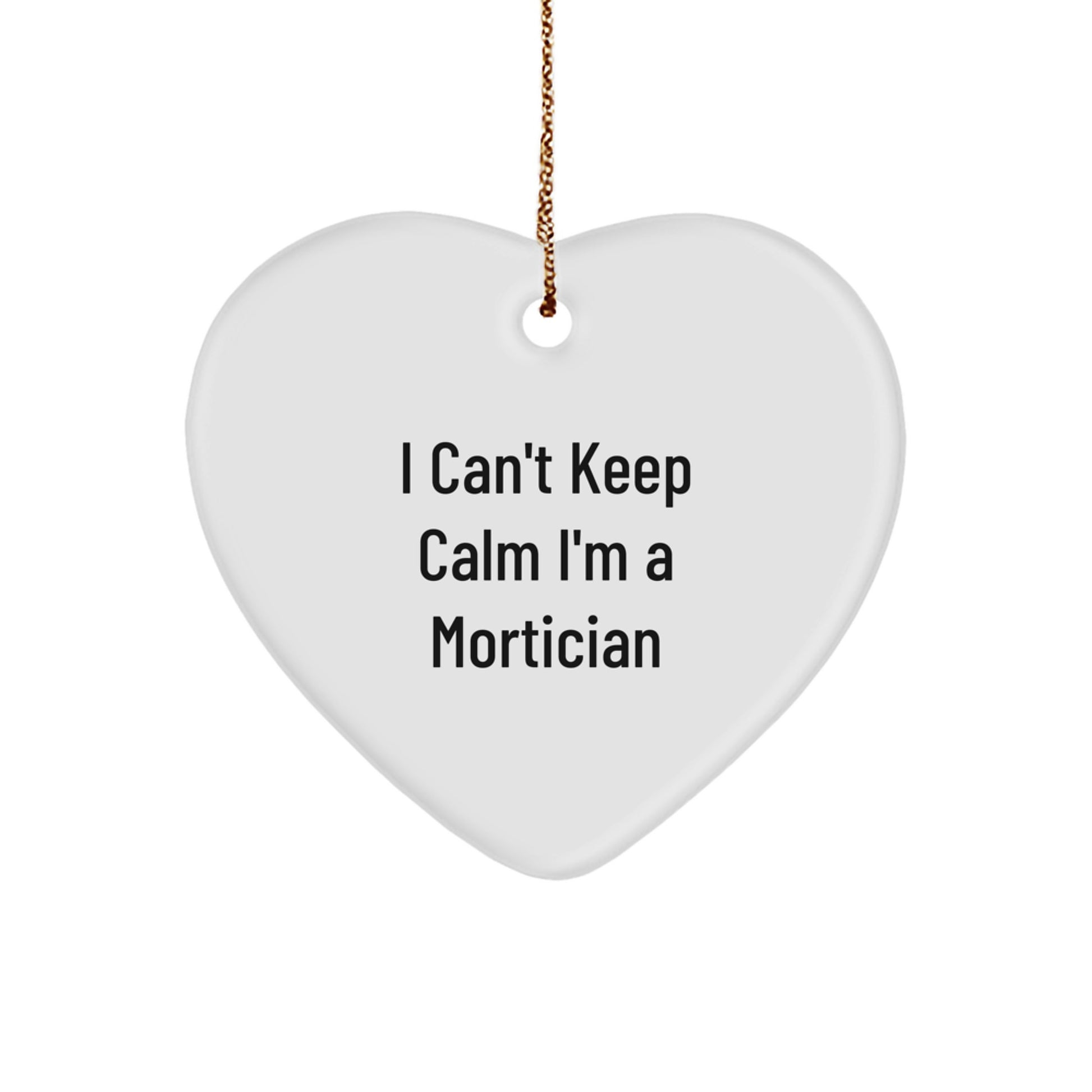 Funny Mortician Gifts for Men from Friends - I Can't Keep Calm I'm A Mortician Heart Ornament, Christmas Unique Presents - Image 1