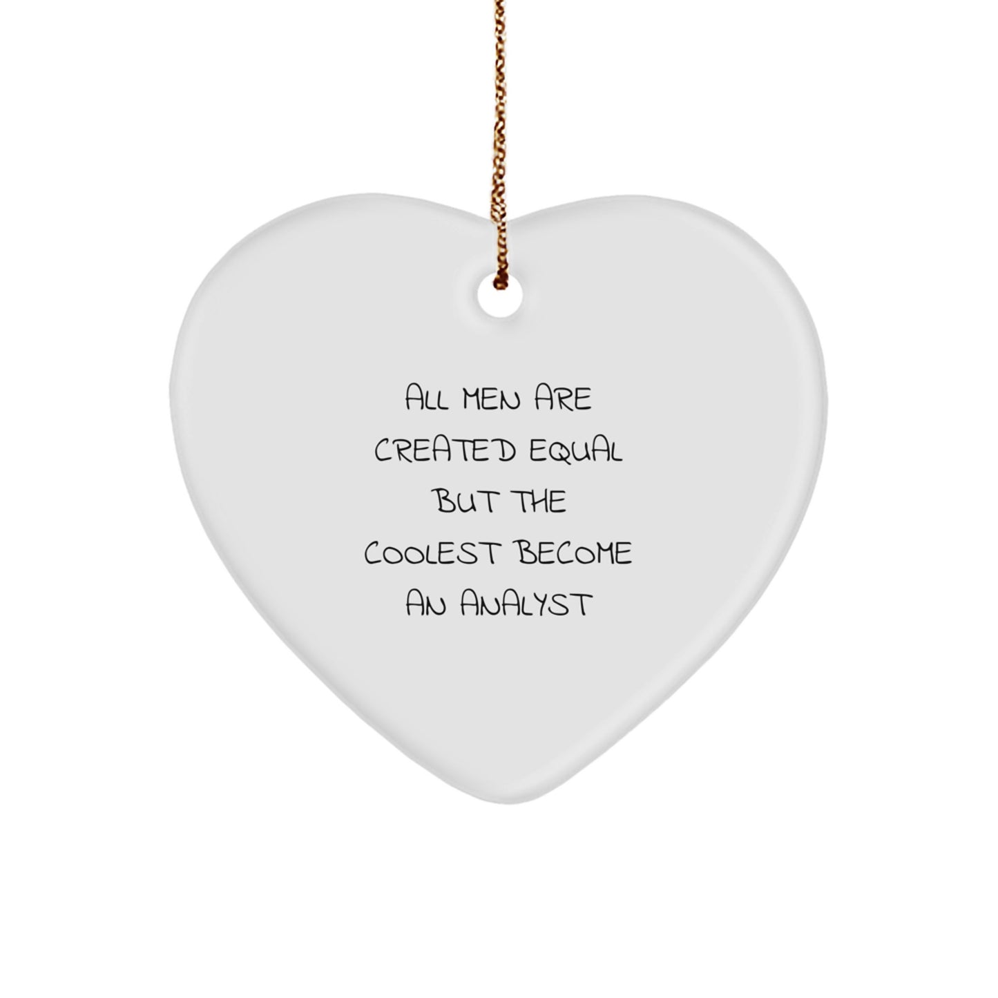 Funny Analyst Gifts from Friends - Heart Ornament for Men, Christmas Unique Gifts for Analyst, All Men Are Created Equal But The Coolest Become An 'Analyst' - Image 1