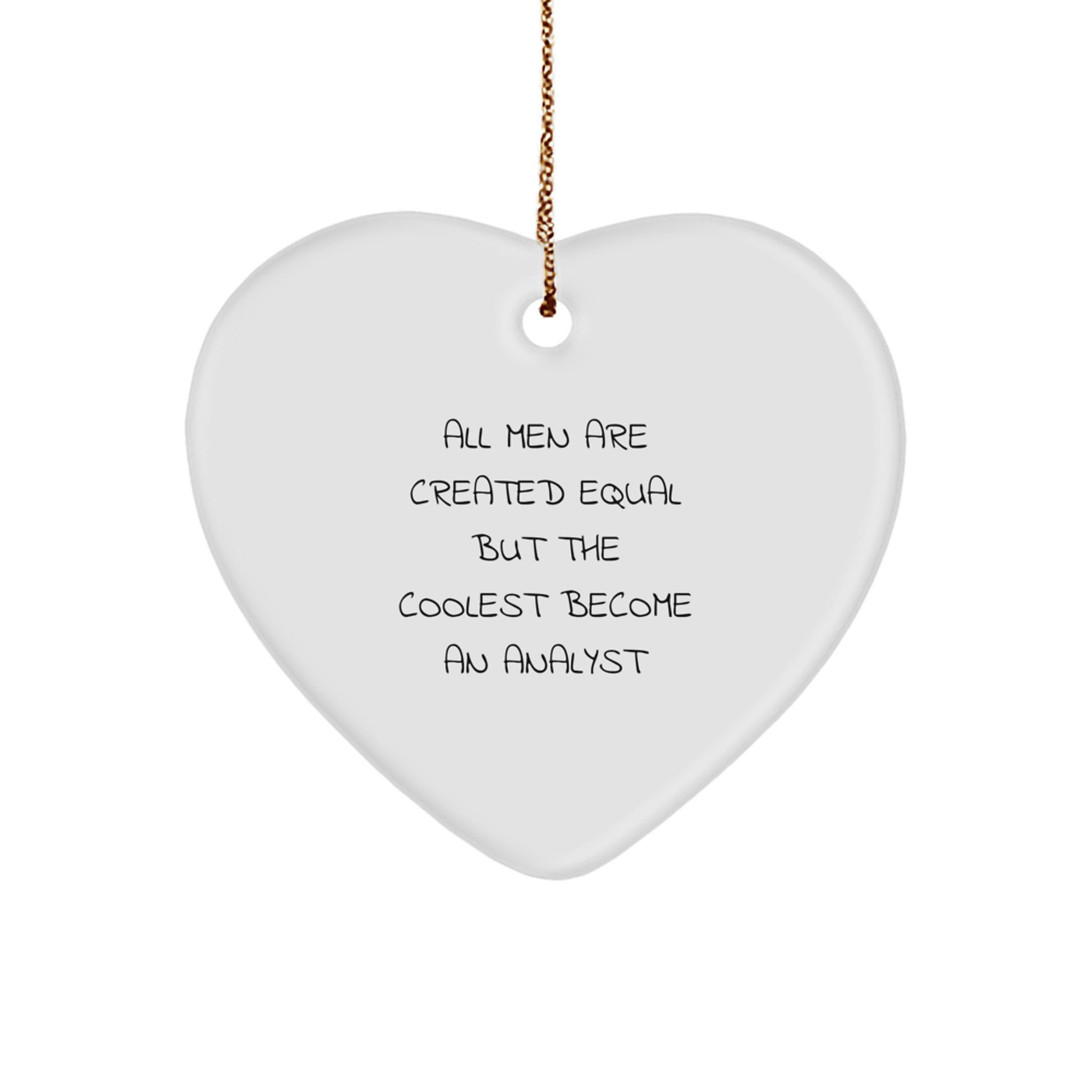 Funny Analyst Gifts from Friends - Heart Ornament for Men, Christmas Unique Gifts for Analyst, All Men Are Created Equal But The Coolest Become An 'Analyst' - Image 1