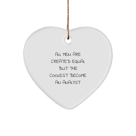 Funny Analyst Gifts from Friends - Heart Ornament for Men, Christmas Unique Gifts for Analyst, All Men Are Created Equal But The Coolest Become An 'Analyst' - Image 1