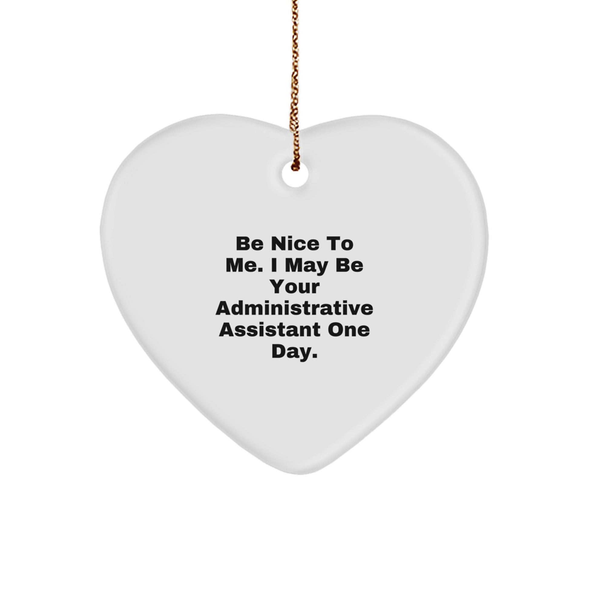 Funny Administrative Assistant Gifts from Friends, Heart Ornament for Christmas Unique Gifts, Be Nice To Me, One Day I May Be Your Admin - Image 1