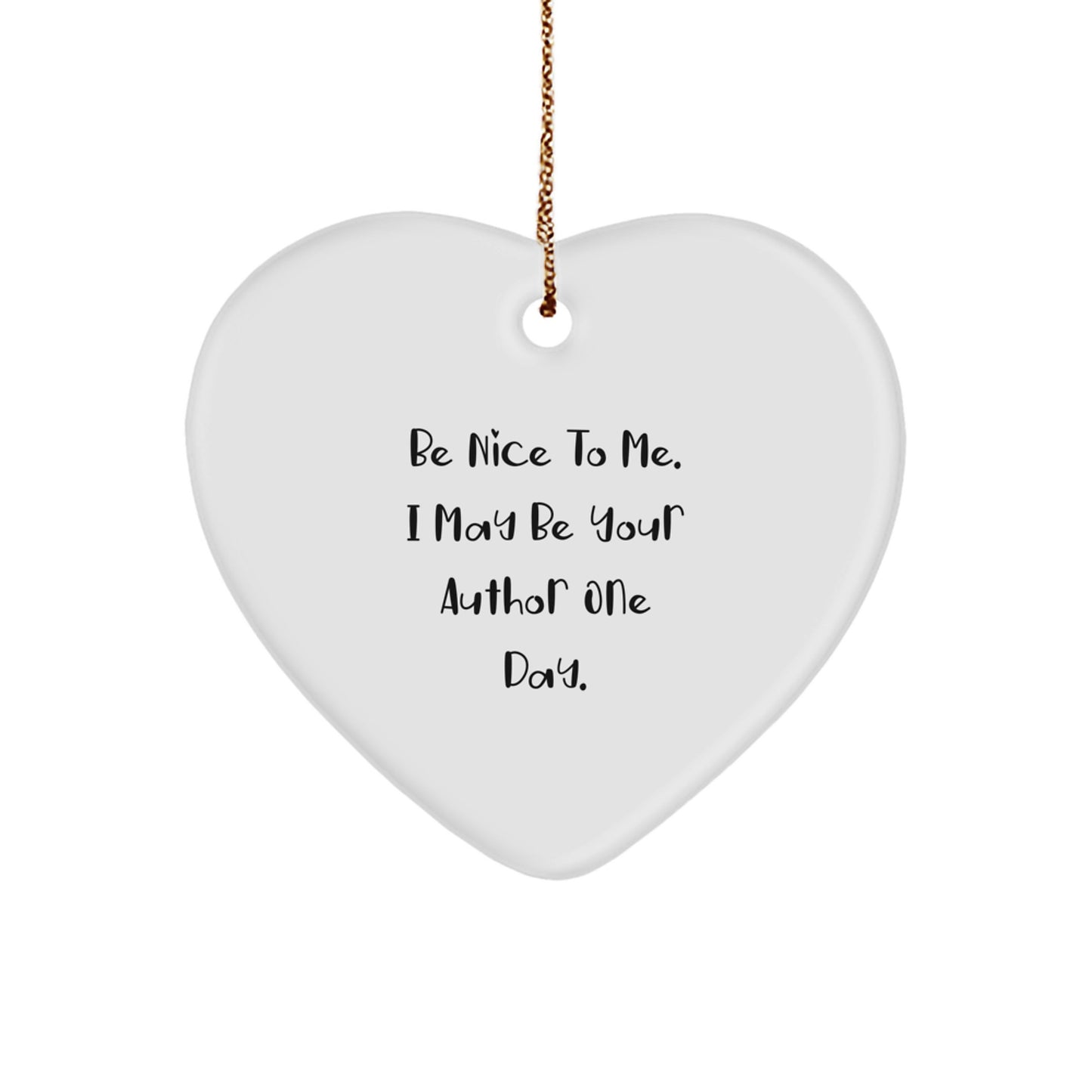 Funny Author Gifts from Men, Unique Heart Ornament for Authors, Christmas Unique Gifts with 'Be Nice To Me. I May Be Your Author One Day.' Quote - Image 1