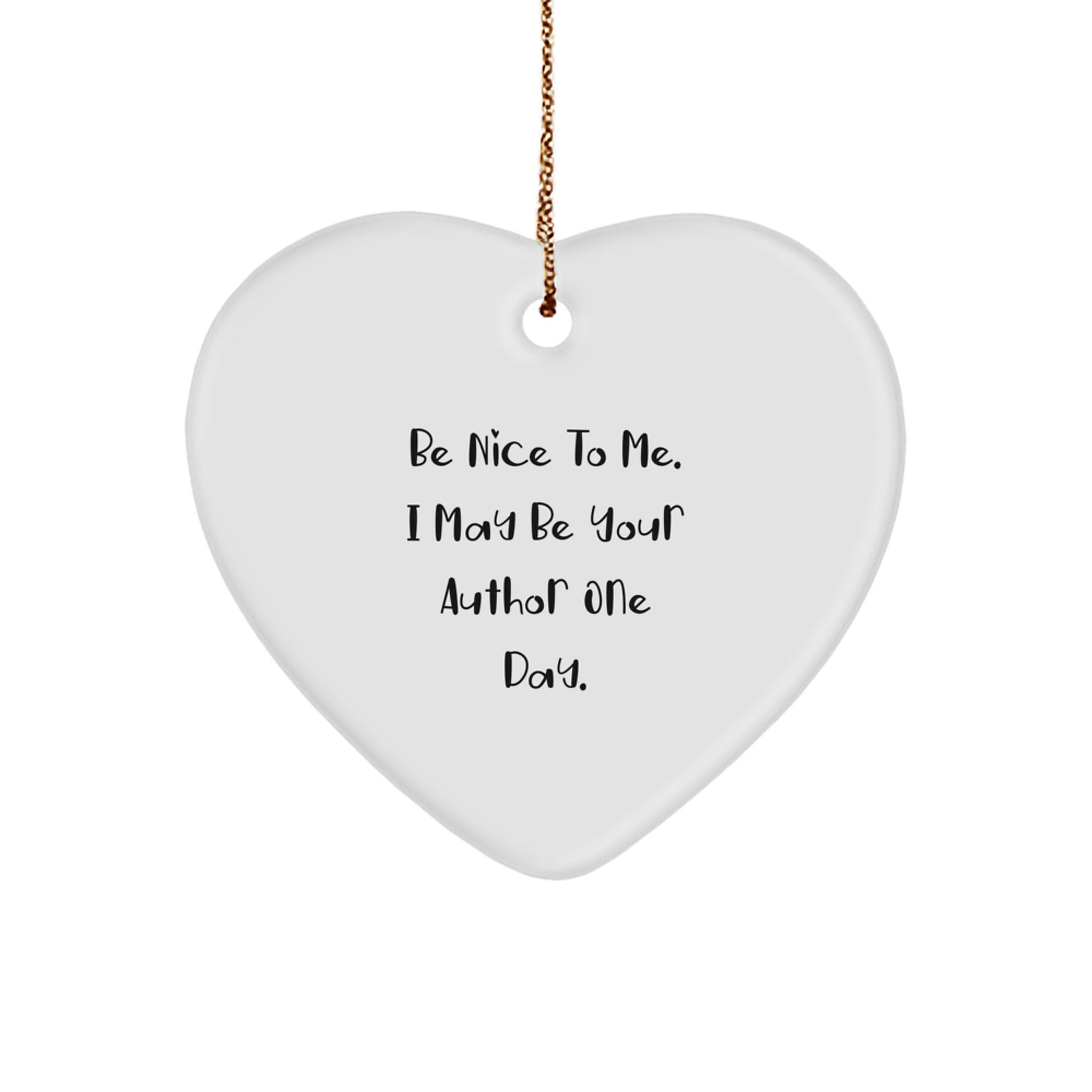 Funny Author Gifts from Men, Unique Heart Ornament for Authors, Christmas Unique Gifts with 'Be Nice To Me. I May Be Your Author One Day.' Quote - Image 1