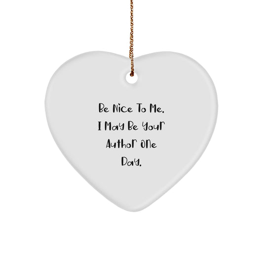 Funny Author Gifts from Men, Unique Heart Ornament for Authors, Christmas Unique Gifts with 'Be Nice To Me. I May Be Your Author One Day.' Quote - Image 1