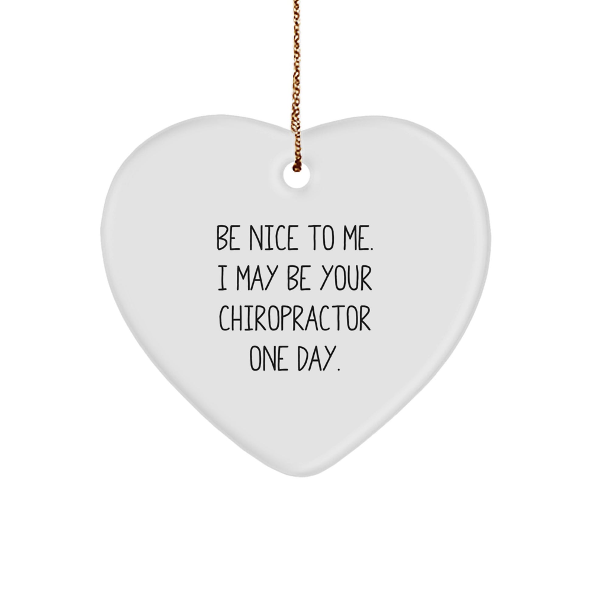 Funny Chiropractor Gifts For Men Women Friends Family Heart Ornament - 'Be Nice To Me I May Be Your Chiropractor One Day' Christmas Unique Ornaments - Image 1