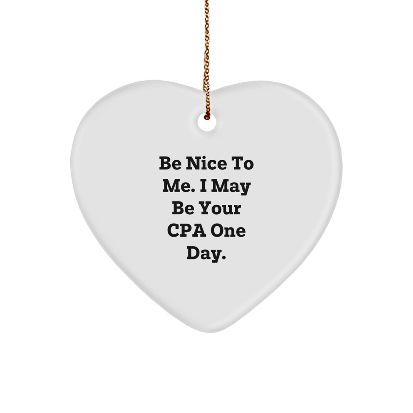 CPA Gifts for Friends Funny Heart Ornament - Be Nice To Me White - Image 1