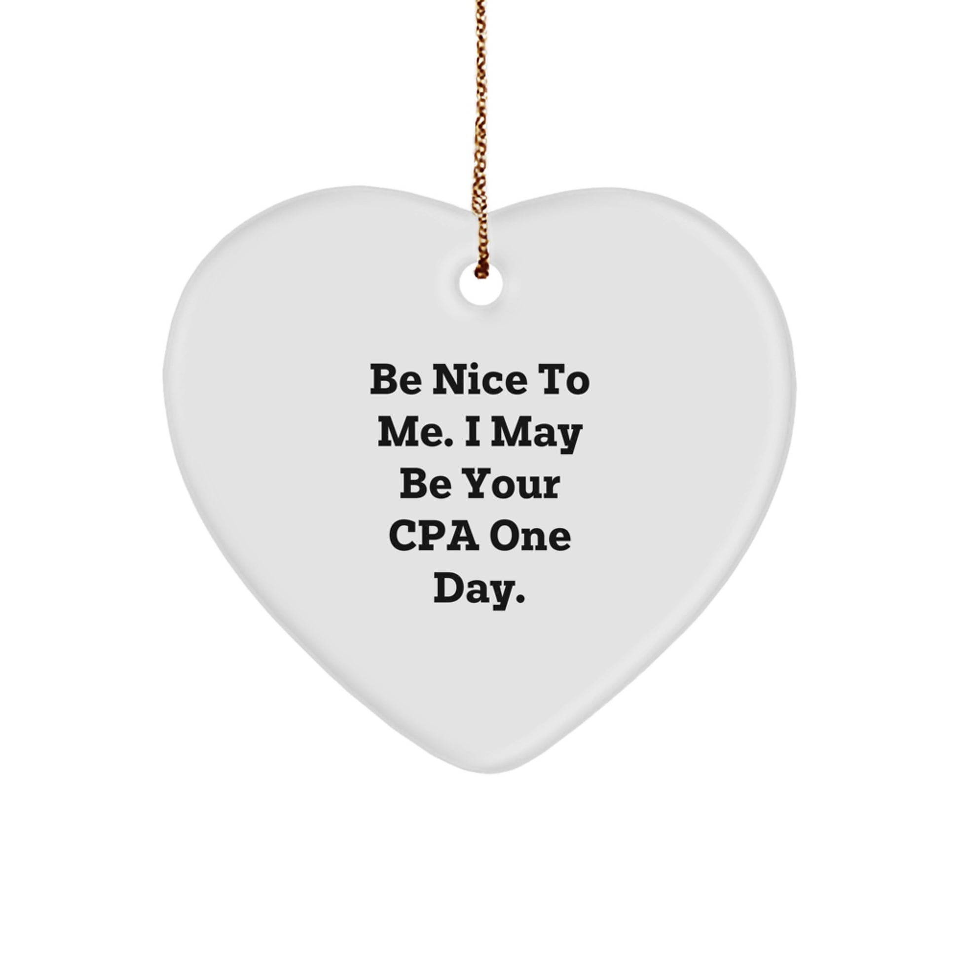 CPA Gifts for Friends Funny Heart Ornament - Be Nice To Me White - Image 1