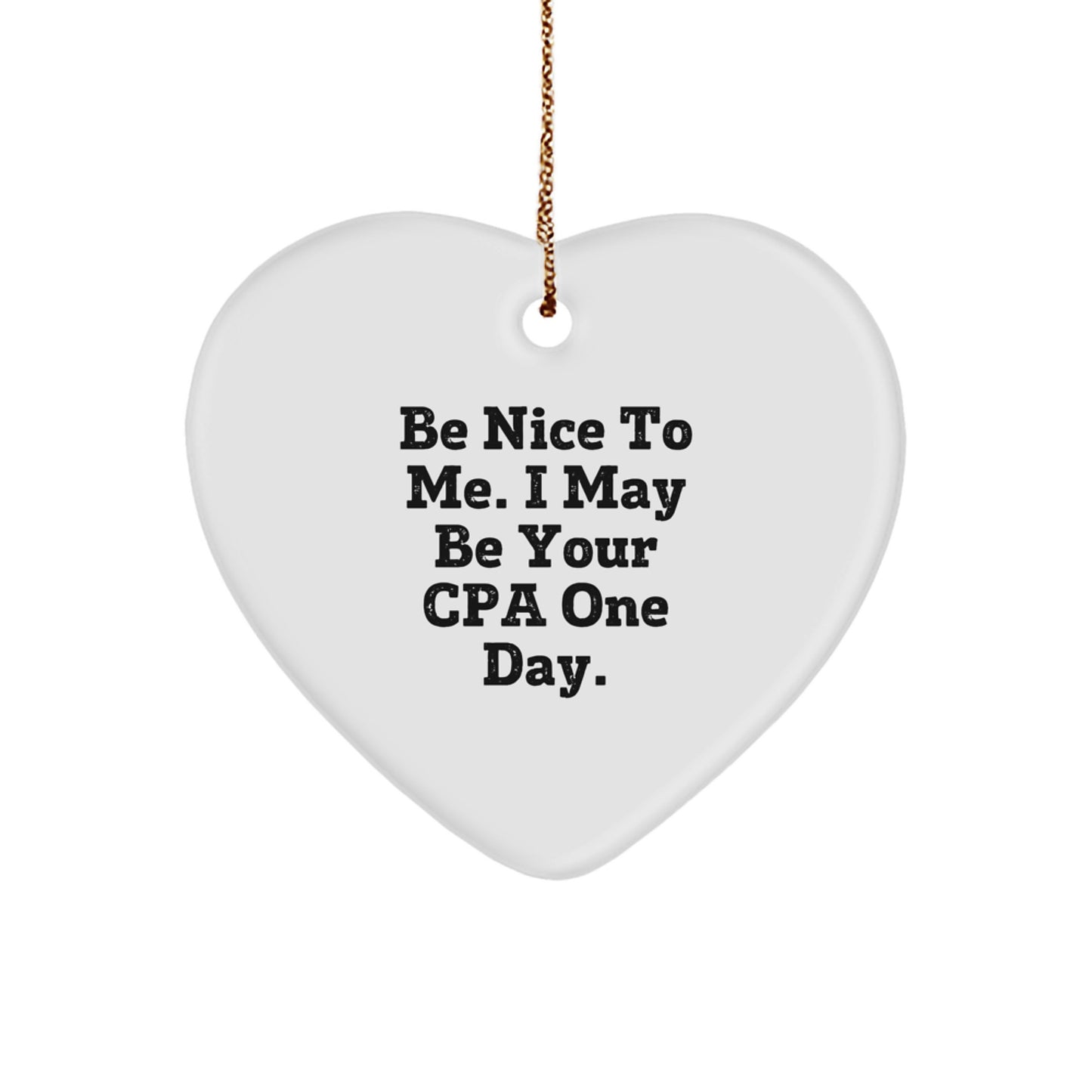 Funny CPA Gifts, Heart Ornament for CPA Friends, Be Nice To Me I May Be Your Cpa Gifts from Family - Image 1