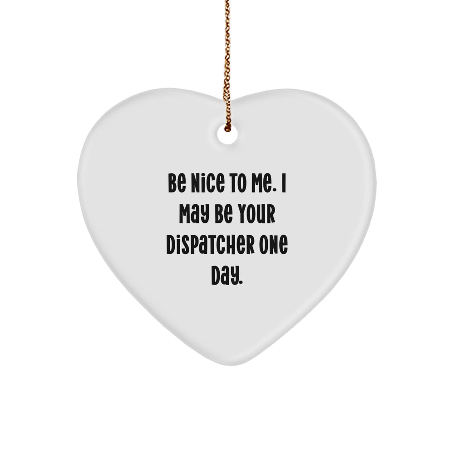 Funny Dispatcher Gifts from Men to Friends - Be Nice To Me, Heart Ornament, Christmas Unique Presents - Image 1