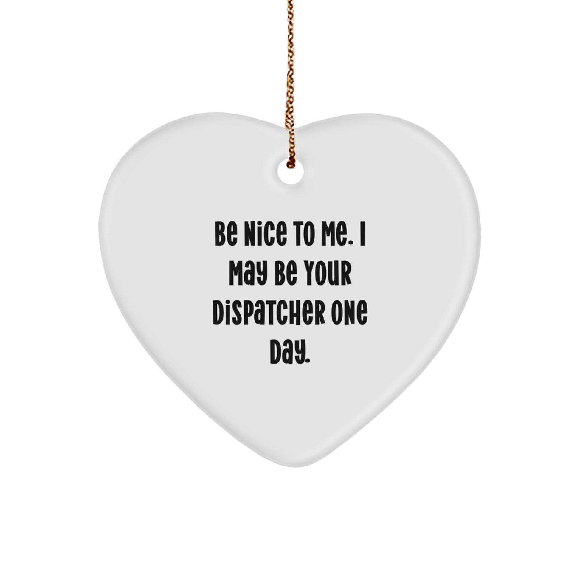Funny Dispatcher Gifts from Men to Friends - Be Nice To Me, Heart Ornament, Christmas Unique Presents - Image 1