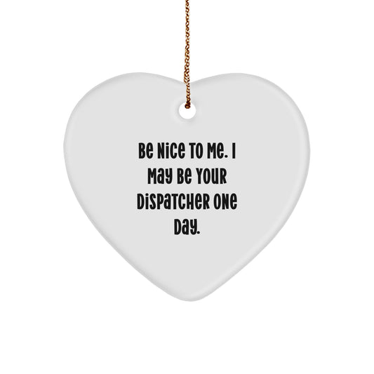 Funny Dispatcher Gifts from Men to Friends - Be Nice To Me, Heart Ornament, Christmas Unique Presents - Image 1