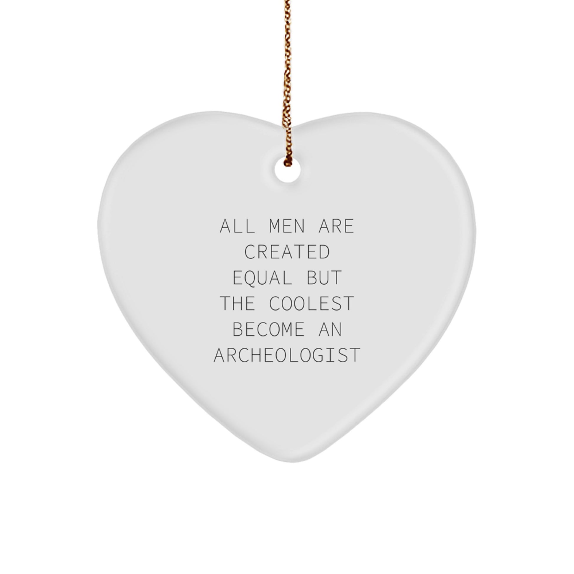 Funny Archeologist Gifts from Friends for Men, Heart Ornament, All Men Are Created Equal But The Coolest Become An Archeologist Christmas Unique - Image 1