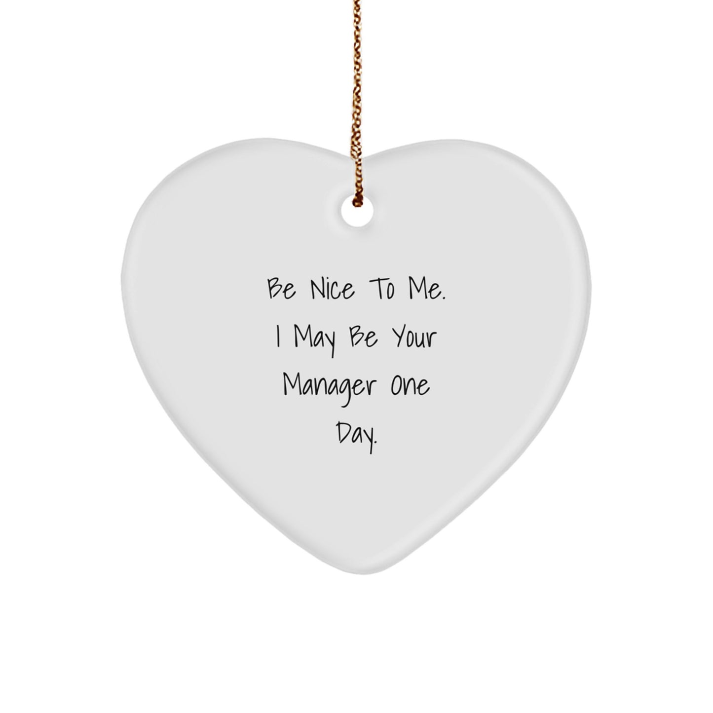 Funny Manager Gifts from Friends for Christmas Unique Heart Ornament with Be Nice To Me I May Be Your Manager One Day. - Image 1