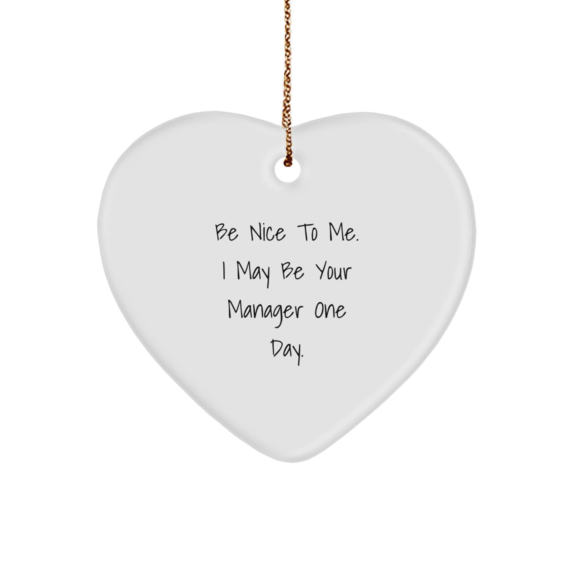 Funny Manager Gifts from Friends for Christmas Unique Heart Ornament with Be Nice To Me I May Be Your Manager One Day. - Image 1